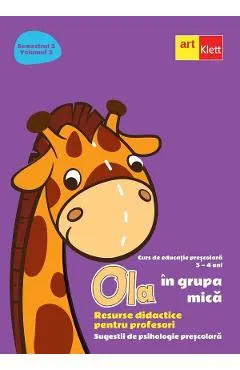 Ola in grupa mica 3-4 ani Sem.2 Vol.3. Resurse didactice pentru profesori