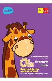 Ola in grupa mica 3-4 ani Sem.2 Vol.3. Resurse didactice pentru profesori