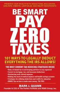 Be Smart Pay Zero Taxes: Use the Buy, Borrow, Die Strategy to Get Rich and Stay Rich