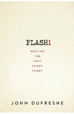 Flash!: Writing the Very Short Story