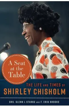 A Seat at the Table: The Life and Times of Shirley Chisholm