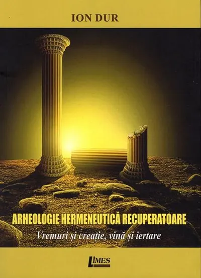 Arheologie hermeneutică recuperatoare - Paperback brosat - Ion Dur