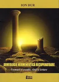 Arheologie hermeneutică recuperatoare - Paperback brosat - Ion Dur