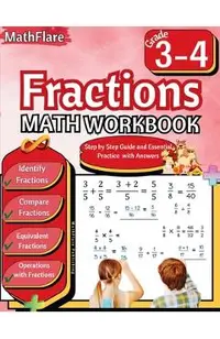 Fractions Math Workbook 3rd and 4th Grade: Fractions Workbook Grade 3-4, Identify, Compare, Add, Subtract, Multiply and Divide Fractions, Equivalent F