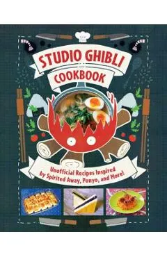 Studio Ghibli Cookbook: Unofficial Recipes Inspired by Spirited Away, Ponyo, and More!