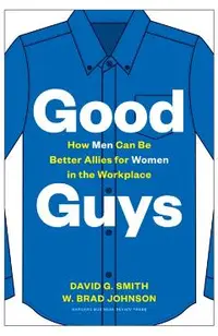 Good Guys: How Men Can Be Better Allies for Women in the Workplace