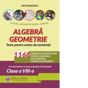 Algebra. Geometrie. 1168 de probleme semnificative pentru olimpiade, concursuri si centre de excelenta. Clasa a VIII-a. Editia a VIII-a