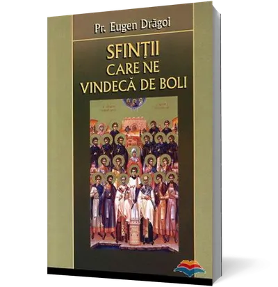 Sfinţii care ne vindecă de boli