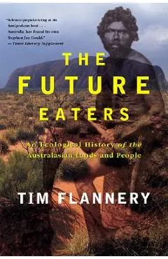 The Future Eaters: An Ecological History of the Australasian Lands and People