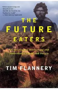The Future Eaters: An Ecological History of the Australasian Lands and People