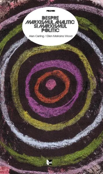 Despre marxismul analitic şi marxismul politic - Paperback - Alan Carling, Ellen Meiksins Wood