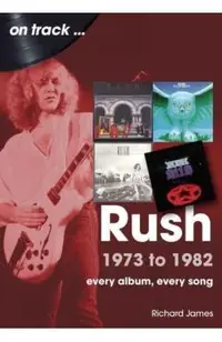 Rush 1973 to 1982: Every Album, Every Song