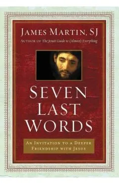 Seven Last Words: An Invitation to a Deeper Friendship with Jesus
