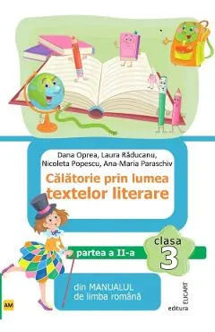 Calatorie prin lumea textelor literare - Clasa 3 Partea 2 - Varianta AM - Dana Oprea, Laura Raducanu, Nicoleta Popescu, Ana-Maria Paraschiv