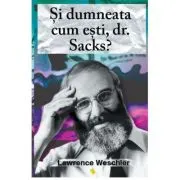 Si dumneata cum esti, dr. Sacks?