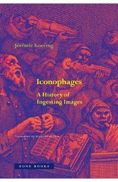 Iconophages: A History of Ingesting Images