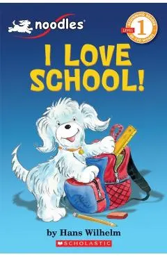Scholastic Reader Level 1: Noodles: I Love School: I Love School!