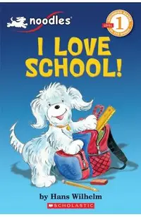 Scholastic Reader Level 1: Noodles: I Love School: I Love School!