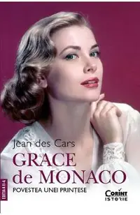 Grace de Monaco. Povestea unei printese Ed.2