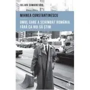 Mihnea Constantinescu, omul care a schimbat Romania fara ca noi sa stim