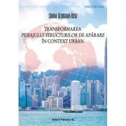 Transformarea peisajului structurilor de aparare in context urban