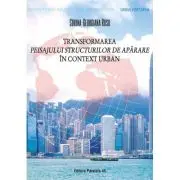 Transformarea peisajului structurilor de aparare in context urban
