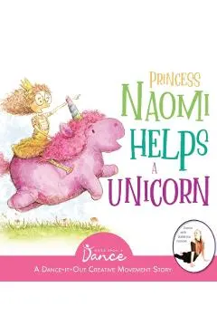 Princess Naomi Helps a Unicorn: A Dance-It-Out Creative Movement Story for Young Movers