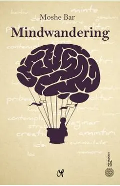 Mindwandering. Mintea hoinara si efectele sale asupra creativitatii si dispozitiei