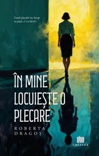 În mine locuiește o plecare - Paperback - Roberta Dragoș