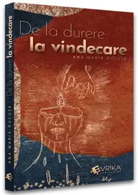 De la durere la vindecare - Paperback brosat - Ana Maria Ducuță