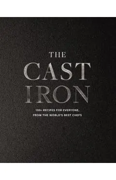 The Cast Iron: 100+ Recipes from the World's Best Chefs