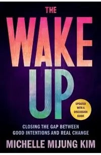 The Wake Up: Closing the Gap Between Good Intentions and Real Change