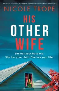 His Other Wife: An absolutely addictive and pulse-pounding psychological thriller with a jaw-dropping twist