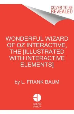 The Wonderful Wizard of Oz Interactive (Minalima Edition): (Illustrated with Interactive Elements)