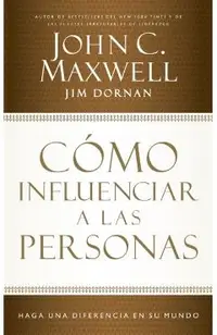 C�mo Influenciar a Las Personas: Haga Una Diferencia En Su Mundo