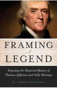 Framing a Legend: Exposing the Distorted History of Thomas Jefferson and Sally Hemings