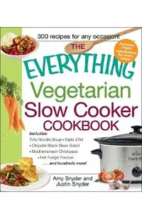 The Everything Vegetarian Slow Cooker Cookbook: Includes Tofu Noodle Soup, Fajita Chili, Chipotle Black Bean Salad, Mediterranean Chickpeas, Hot Fudge