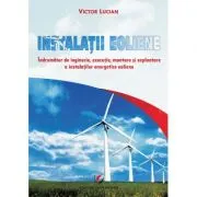 Instalatii eoliene. Indrumator de inginerie, executie, montare si exploatare a instalatiilor energetice eoliene