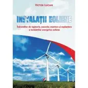 Instalatii eoliene. Indrumator de inginerie, executie, montare si exploatare a instalatiilor energetice eoliene