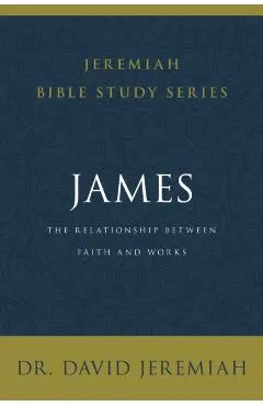 James: The Relationship Between Faith and Works