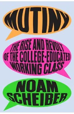 Mutiny: The Rise and Revolt of the College-Educated Working Class