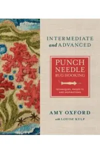 Intermediate & Advanced Punch Needle Rug Hooking: Techniques, Projects, and Inspirations