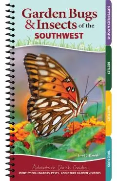 Garden Bugs & Insects of the Southwest: Identify Pollinators, Pests, and Other Garden Visitors