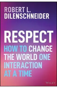 Respect: How to Change the World One Interaction at a Time