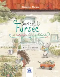 Șoricelul Fursec și surpriza din gradină - Hardcover - Simona Epure