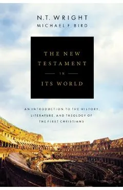 The New Testament in Its World: An Introduction to the History, Literature, and Theology of the First Christians