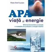 Apa - viata si energie. Ghid de documentare si executie a instalatiilor de producere a energiei electrice