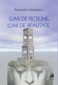 Lumi de ficțiune, lumi de realitate - Paperback brosat - Ruxandra Cesereanu