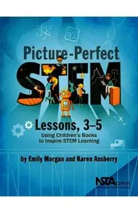 Picture-Perfect Stem Lessons, 3-5: Using Children's Books to Inspire Stem Learning