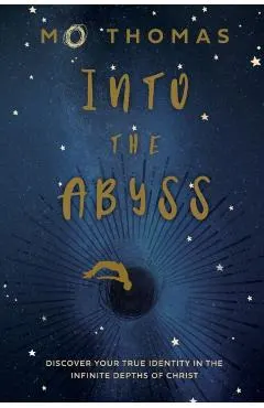 Into the Abyss: Discover Your True Identity in the Infinite Depths of Christ